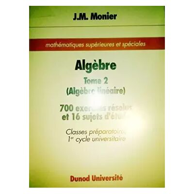 Dunod J.m. monier - Mathématiques supérieures et spéciales. algèbre tome 2 (algèbre linéaire) 700 exercices résolus et 16 sujets d étude. classes - J.m. Monier - Publicité Dunod J.m. monier - Mathématiques supérieures et spéciales. algèbre tome 2 (algèbre linéaire) 700 exercices résolus et 16 sujets d étude. classes - J.m. Monier - Publicité