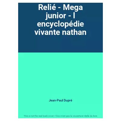 Relié - Mega junior - l encyclopédie vivante nathan - Jean-Paul Dupré - Publicité Relié - Mega junior - l encyclopédie vivante nathan - Jean-Paul Dupré - Publicité