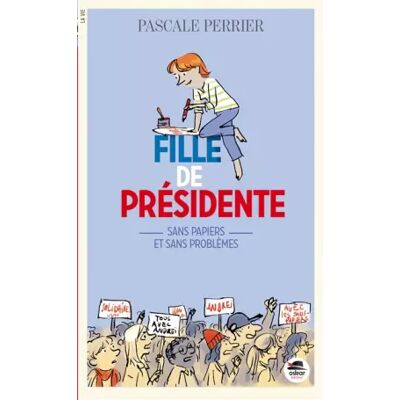 Fille de présidente, Tome 3 - Sans papiers et sans problèmes - Pascale Perrier - Publicité Fille de présidente, Tome 3 - Sans papiers et sans problèmes - Pascale Perrier - Publicité