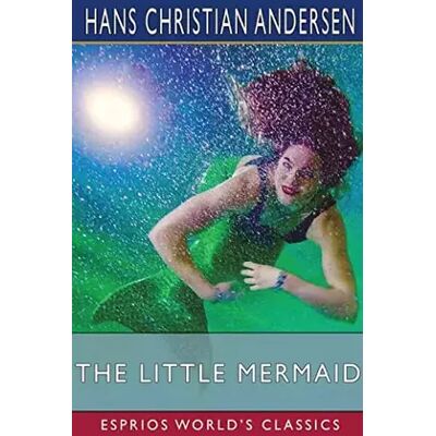The Little Mermaid (Esprios Classics) - Hans Christian Andersen - Publicité The Little Mermaid (Esprios Classics) - Hans Christian Andersen - Publicité