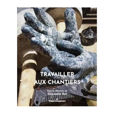 Travailler aux chantiers - Gwenaële Rot - Publicité Travailler aux chantiers - Gwenaële Rot - Publicité