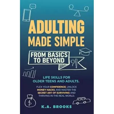 Adulting Made Simple - From Basics to Beyond: Life Skills for Older Teens and Adults. Flex Your Confidence, Unlock Money Hacks, And Master t - K a Brooks - Publicité Adulting Made Simple - From Basics to Beyond: Life Skills for Older Teens and Adults. Flex Your Confidence, Unlock Money Hacks, And Master t - K a Brooks - Publicité