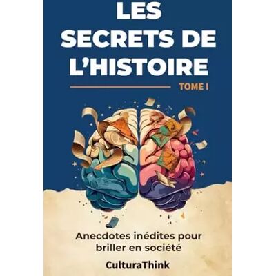 Les Secrets de l'Histoire : Anecdotes Inédites pour Briller en Société - Tome I: "Découvrez des faits surprenants qui ont façonné notre mond - CulturaThink - Publicité Les Secrets de l'Histoire : Anecdotes Inédites pour Briller en Société - Tome I: "Découvrez des faits surprenants qui ont façonné notre mond - CulturaThink - Publicité