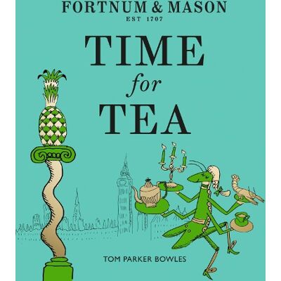 Tom Parker Bowles, BOWLES, TOM PARKER Fortnum & Mason: Time for Tea - Publicité Tom Parker Bowles, BOWLES, TOM PARKER Fortnum & Mason: Time for Tea - Publicité