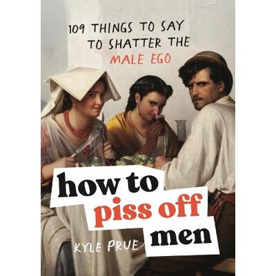 Kyle Prue, PRUE, KYLE How to Piss Off Men - Publicité Kyle Prue, PRUE, KYLE How to Piss Off Men - Publicité
