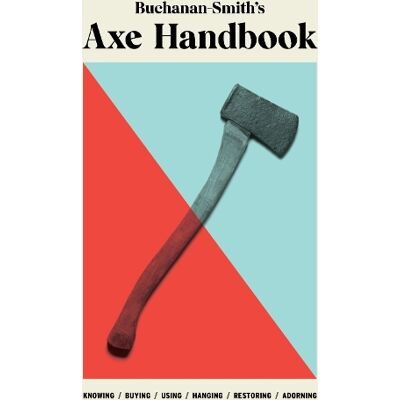 Peter Buchanan-Smith, Ross McCammon, Ross Zdon, BUCHANAN-SMITH, P Buchanan-Smith’s Axe Handbook - Publicité Peter Buchanan-Smith, Ross McCammon, Ross Zdon, BUCHANAN-SMITH, P Buchanan-Smith’s Axe Handbook - Publicité
