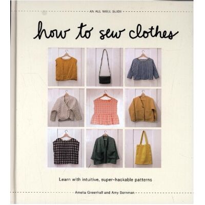 Greenhall, Amelia; A, Amelia Greenhall, Amelia Greenhall, Amy Bornman, Amy Bornman, BORNMAN, AMY How to Sew Clothes - Publicité Greenhall, Amelia; A, Amelia Greenhall, Amelia Greenhall, Amy Bornman, Amy Bornman, BORNMAN, AMY How to Sew Clothes - Publicité