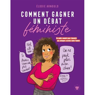 Elodie Arnould Comment gagner un débat féministe : un guide complet pour répondre aux attaques sexistes toute l'année - Publicité Elodie Arnould Comment gagner un débat féministe : un guide complet pour répondre aux attaques sexistes toute l'année - Publicité