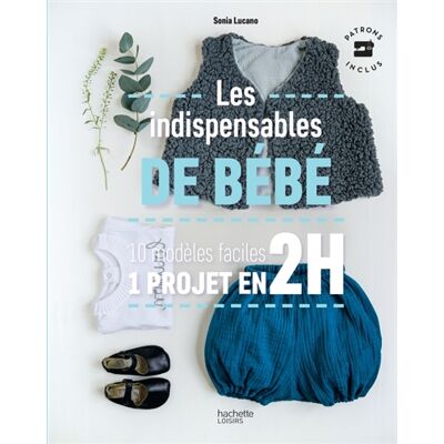 Sonia Lucano Les indispensables de bébé : 10 modèles faciles, 1 projet en 2 h - Publicité Sonia Lucano Les indispensables de bébé : 10 modèles faciles, 1 projet en 2 h - Publicité