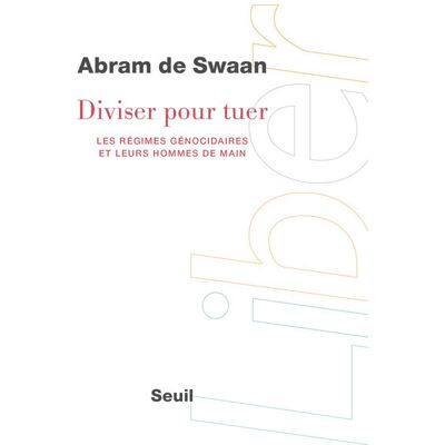 Abram de Swaan Diviser pour tuer : les régimes génocidaires et leurs hommes de main - Publicité Abram de Swaan Diviser pour tuer : les régimes génocidaires et leurs hommes de main - Publicité