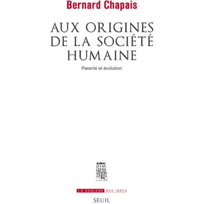 Bernard Chapais Aux origines de la société humaine : parenté et évolution - Publicité Bernard Chapais Aux origines de la société humaine : parenté et évolution - Publicité