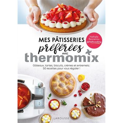 Nathalie Besnainou Mes pâtisseries préférées avec Thermomix : gâteaux, tartes, biscuits, crèmes et entremets : 50 recettes pour vous régaler ! - Publicité Nathalie Besnainou Mes pâtisseries préférées avec Thermomix : gâteaux, tartes, biscuits, crèmes et entremets : 50 recettes pour vous régaler ! - Publicité