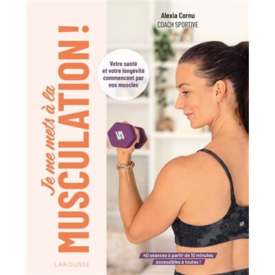 Alexia Cornu Je me mets à la musculation ! : votre santé et votre longévité commencent par vos muscles : 40 séances à partir de 10 minutes, accessibles à toutes ! - Publicité Alexia Cornu Je me mets à la musculation ! : votre santé et votre longévité commencent par vos muscles : 40 séances à partir de 10 minutes, accessibles à toutes ! - Publicité