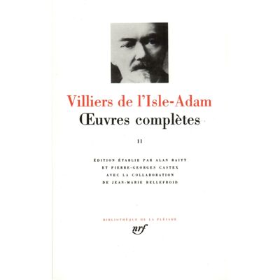 Auguste de Villiers de L'Isle-Adam Oeuvres complètes. Vol. 2 - Publicité Auguste de Villiers de L'Isle-Adam Oeuvres complètes. Vol. 2 - Publicité
