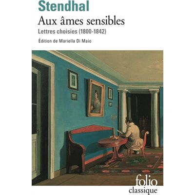 Stendhal Aux âmes sensibles : lettres choisies (1800-1842) - Publicité Stendhal Aux âmes sensibles : lettres choisies (1800-1842) - Publicité
