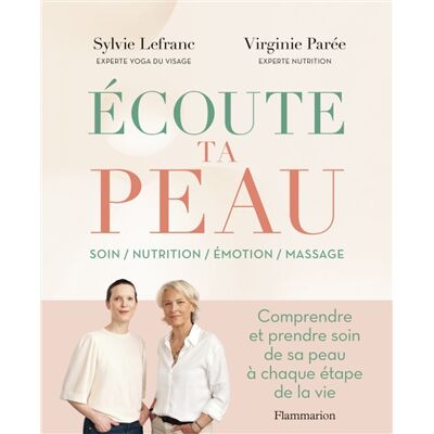 Sylvie Lefranc, Virginie Parée Ecoute ta peau : soin, nutrition, émotion, massage : comprendre et prendre soin de sa peau à chaque étape de la vie - Publicité Sylvie Lefranc, Virginie Parée Ecoute ta peau : soin, nutrition, émotion, massage : comprendre et prendre soin de sa peau à chaque étape de la vie - Publicité