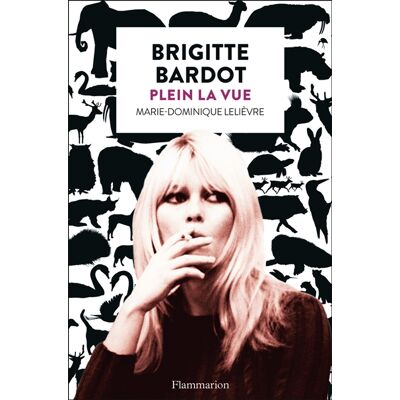 Marie-Dominique Lelièvre Brigitte Bardot, plein la vue - Publicité Marie-Dominique Lelièvre Brigitte Bardot, plein la vue - Publicité