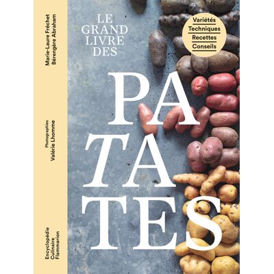 Marie-Laure Fréchet, Bérengère Abraham Le grand livre des patates - Variétés - Techniques - Recettes - Conseils - Publicité Marie-Laure Fréchet, Bérengère Abraham Le grand livre des patates - Variétés - Techniques - Recettes - Conseils - Publicité