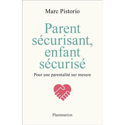 Marc Pistorio Parent sécurisant, enfant sécurisé : pour une parentalité sur mesure - Publicité Marc Pistorio Parent sécurisant, enfant sécurisé : pour une parentalité sur mesure - Publicité