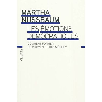 Martha Craven Nussbaum Les émotions démocratiques : comment former le citoyen du XXIe siècle ? - Publicité Martha Craven Nussbaum Les émotions démocratiques : comment former le citoyen du XXIe siècle ? - Publicité