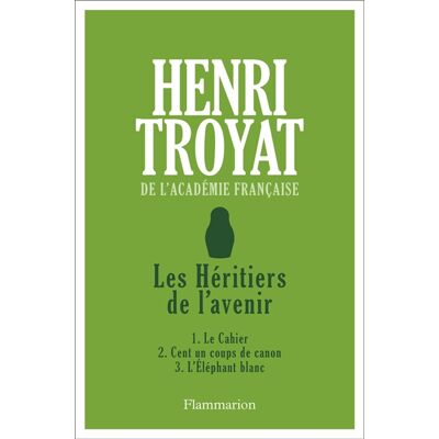 Henri Troyat Les Héritiers de l'avenir - 1. Le Cahier - 2. Cent un coups de canon - 3. L'Éléphant blanc - Publicité Henri Troyat Les Héritiers de l'avenir - 1. Le Cahier - 2. Cent un coups de canon - 3. L'Éléphant blanc - Publicité