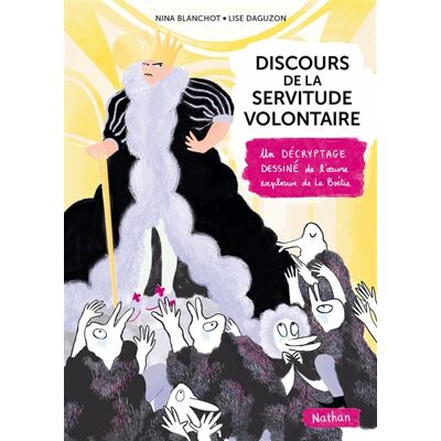 Lise Daguzon, Nina Blanchot Discours de la servitude volontaire illustrée - Un décryptage dessiné de l'oeuvre explosive de la Boétie - Publicité Lise Daguzon, Nina Blanchot Discours de la servitude volontaire illustrée - Un décryptage dessiné de l'oeuvre explosive de la Boétie - Publicité