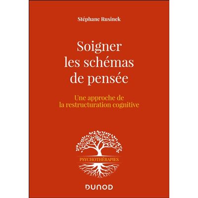 Stéphane Rusinek Soigner les schémas de pensée : une approche de la restructuration cognitive - Publicité Stéphane Rusinek Soigner les schémas de pensée : une approche de la restructuration cognitive - Publicité