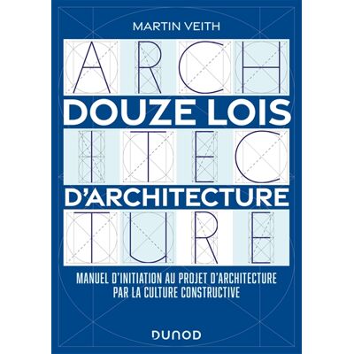 Martin Veith Douze lois d'architecture : manuel d'initiation au projet d'architecture par la culture constructive - Publicité Martin Veith Douze lois d'architecture : manuel d'initiation au projet d'architecture par la culture constructive - Publicité