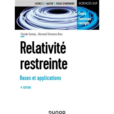 Claude Semay, Bernard Silvestre-Brac Relativité restreinte - Bases et applications - 4e éd. Publicité Claude Semay, Bernard Silvestre-Brac Relativité restreinte - Bases et applications - 4e éd. Publicité