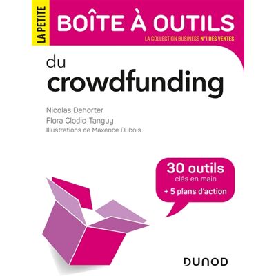 Nicolas Dehorter, Flora Clodic-Tanguy, Maxence Dubois La petite boîte à outils du crowdfunding : 30 outils clés en main + 5 plans d'action - Publicité Nicolas Dehorter, Flora Clodic-Tanguy, Maxence Dubois La petite boîte à outils du crowdfunding : 30 outils clés en main + 5 plans d'action - Publicité