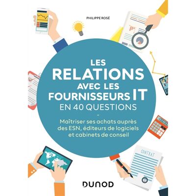 Philippe Rosé Les relations avec les fournisseurs IT en 40 questions - Maîtriser ses achats auprès des ESN , éditeurs de logiciels et cabinets de conseils - Publicité Philippe Rosé Les relations avec les fournisseurs IT en 40 questions - Maîtriser ses achats auprès des ESN , éditeurs de logiciels et cabinets de conseils - Publicité