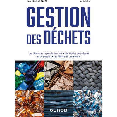 Jean-Michel Balet Gestion des déchets : les différents types de déchets, les modes de collecte et de gestion, les filières de traitement - Publicité Jean-Michel Balet Gestion des déchets : les différents types de déchets, les modes de collecte et de gestion, les filières de traitement - Publicité