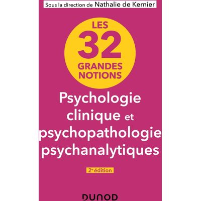 Les 32 grandes notions de psychologie clinique et psychopathologie psychanalytiques - 2e éd. Publicité Les 32 grandes notions de psychologie clinique et psychopathologie psychanalytiques - 2e éd. Publicité