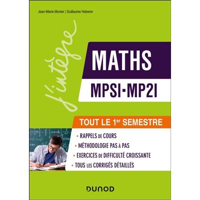 Guillaume Haberer, Jean-Marie Monier Maths MPSI-MP2I - Tout le 1er semestre - Rappels de cours, exercices d'apprentissage corrigés et conseils pas à pas - Publicité Guillaume Haberer, Jean-Marie Monier Maths MPSI-MP2I - Tout le 1er semestre - Rappels de cours, exercices d'apprentissage corrigés et conseils pas à pas - Publicité