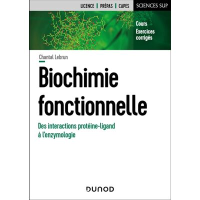 Chantal Lebrun Biochimie fonctionnelle : des interactions protéine-ligand à l'enzymologie : cours, exercices corrigés - Publicité Chantal Lebrun Biochimie fonctionnelle : des interactions protéine-ligand à l'enzymologie : cours, exercices corrigés - Publicité