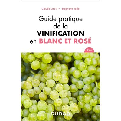Stéphane Yerle, Claude Gros Guide pratique de la vinification en blanc et rosé - 2e éd. Publicité Stéphane Yerle, Claude Gros Guide pratique de la vinification en blanc et rosé - 2e éd. Publicité