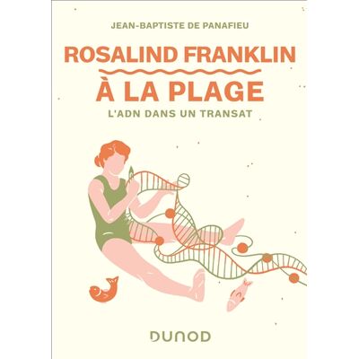 Jean-Baptiste de Panafieu Rosalind Franklin à la plage : à la découverte de l'ADN dans un transat - Publicité Jean-Baptiste de Panafieu Rosalind Franklin à la plage : à la découverte de l'ADN dans un transat - Publicité