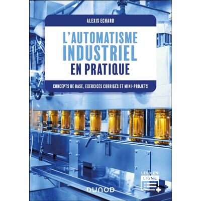 Alexis Echard L'automatisme industriel en pratique : concepts de base, exercices corrigés et mini-projets - Publicité Alexis Echard L'automatisme industriel en pratique : concepts de base, exercices corrigés et mini-projets - Publicité