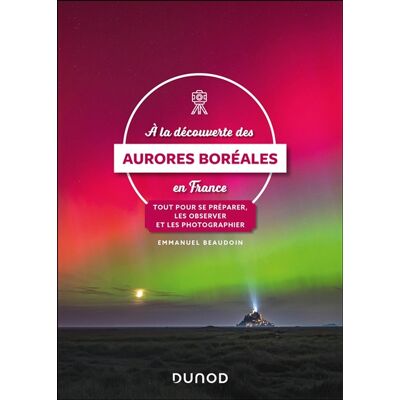 Emmanuel Beaudoin A la découverte des aurores boréales en France : tout pour se préparer, les observer et les photographier - Publicité Emmanuel Beaudoin A la découverte des aurores boréales en France : tout pour se préparer, les observer et les photographier - Publicité