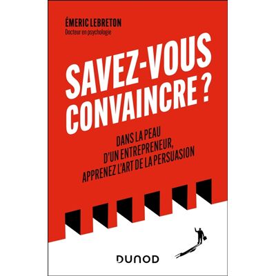 Emeric Lebreton Savez-vous convaincre ? : dans la peau d'un entrepreneur, apprenez l'art de la persuasion - Publicité Emeric Lebreton Savez-vous convaincre ? : dans la peau d'un entrepreneur, apprenez l'art de la persuasion - Publicité
