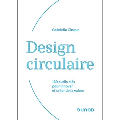 Gabriella Cinque Design circulaire : 160 outils clés pour innover et créer de la valeur - Publicité Gabriella Cinque Design circulaire : 160 outils clés pour innover et créer de la valeur - Publicité