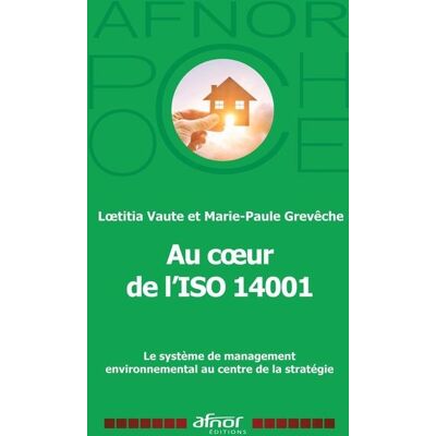 Loetitia Vaute, Marie-Paule Grevêche Au coeur de l'ISO 14001 : le système de management environnemental au centre de la stratégie - Publicité Loetitia Vaute, Marie-Paule Grevêche Au coeur de l'ISO 14001 : le système de management environnemental au centre de la stratégie - Publicité