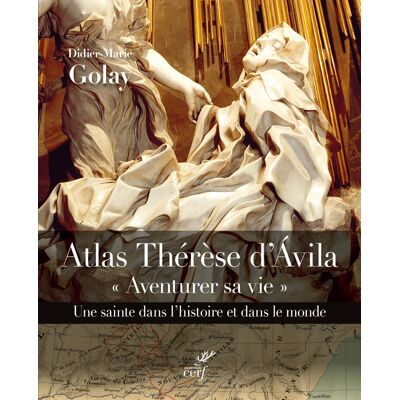 Didier-Marie Golay Atlas Thérèse d'Avila : aventurer sa vie : une sainte dans l'histoire et dans le monde (1515-1582) - Publicité Didier-Marie Golay Atlas Thérèse d'Avila : aventurer sa vie : une sainte dans l'histoire et dans le monde (1515-1582) - Publicité