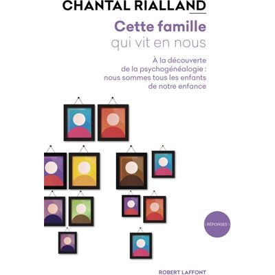 Chantal Rialland Cette famille qui vit en nous : à la découverte de la psychogénéalogie : nous sommes tous les enfants de notre enfance - Publicité Chantal Rialland Cette famille qui vit en nous : à la découverte de la psychogénéalogie : nous sommes tous les enfants de notre enfance - Publicité