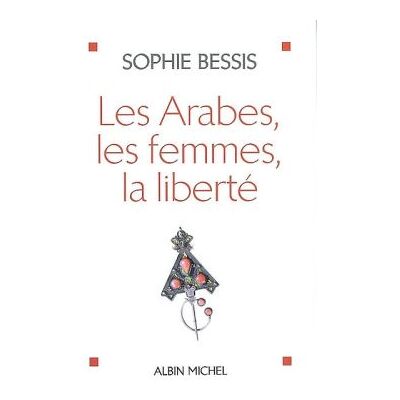 Sophie Bessis Les Arabes, les femmes, la liberté - Publicité Sophie Bessis Les Arabes, les femmes, la liberté - Publicité