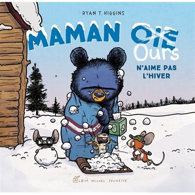 Ryan T. Higgins Maman Oie Ours n'aime pas l'hiver - Publicité Ryan T. Higgins Maman Oie Ours n'aime pas l'hiver - Publicité