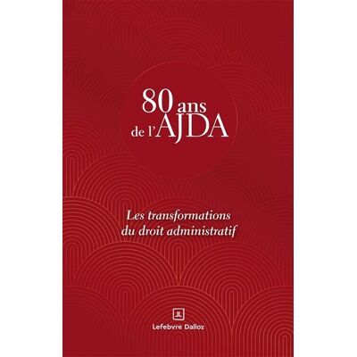 Collectif 80 ans de l'AJDA : les transformations du droit administratif - Publicité Collectif 80 ans de l'AJDA : les transformations du droit administratif - Publicité