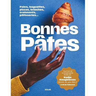 Kodjo Kougblenou Bonnes pâtes : pains, baguettes, pizzas, brioches, croissants, pâtisseries... : tout l'art de la boulangerie facile - Publicité Kodjo Kougblenou Bonnes pâtes : pains, baguettes, pizzas, brioches, croissants, pâtisseries... : tout l'art de la boulangerie facile - Publicité
