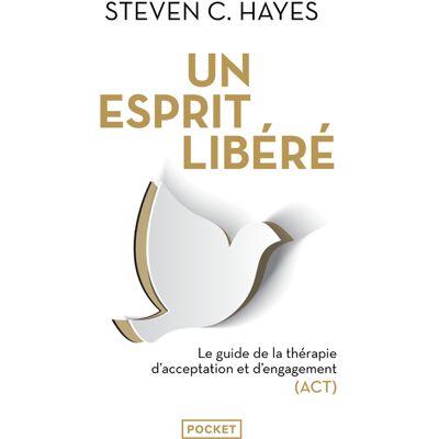 Steven C. Hayes Un esprit libéré : le guide de la thérapie d'acceptation et d'engagement (ACT) - Publicité Steven C. Hayes Un esprit libéré : le guide de la thérapie d'acceptation et d'engagement (ACT) - Publicité