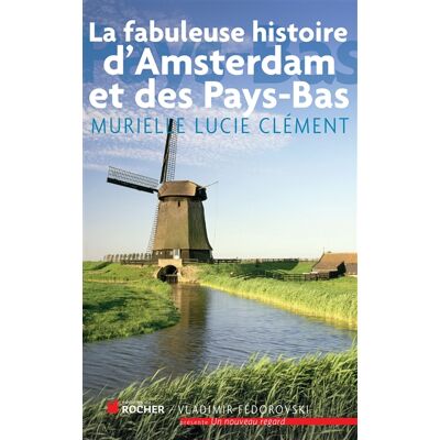 Murielle Lucie Clément La fabuleuse histoire d'Amsterdam et des Pays-Bas - Publicité Murielle Lucie Clément La fabuleuse histoire d'Amsterdam et des Pays-Bas - Publicité